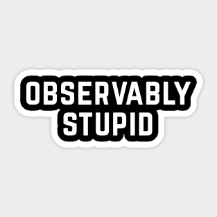 Observably Stupid Sticker